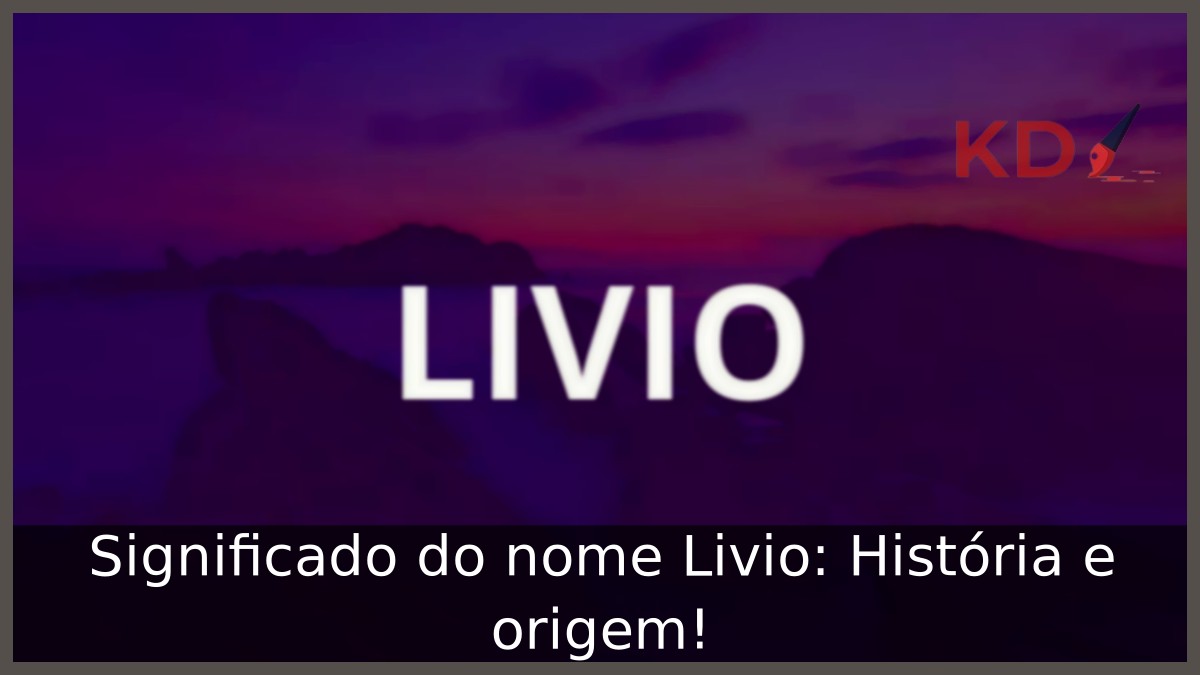 Significado do nome Livio: História e origem! 5 Significado do nome Livio: História e origem!
