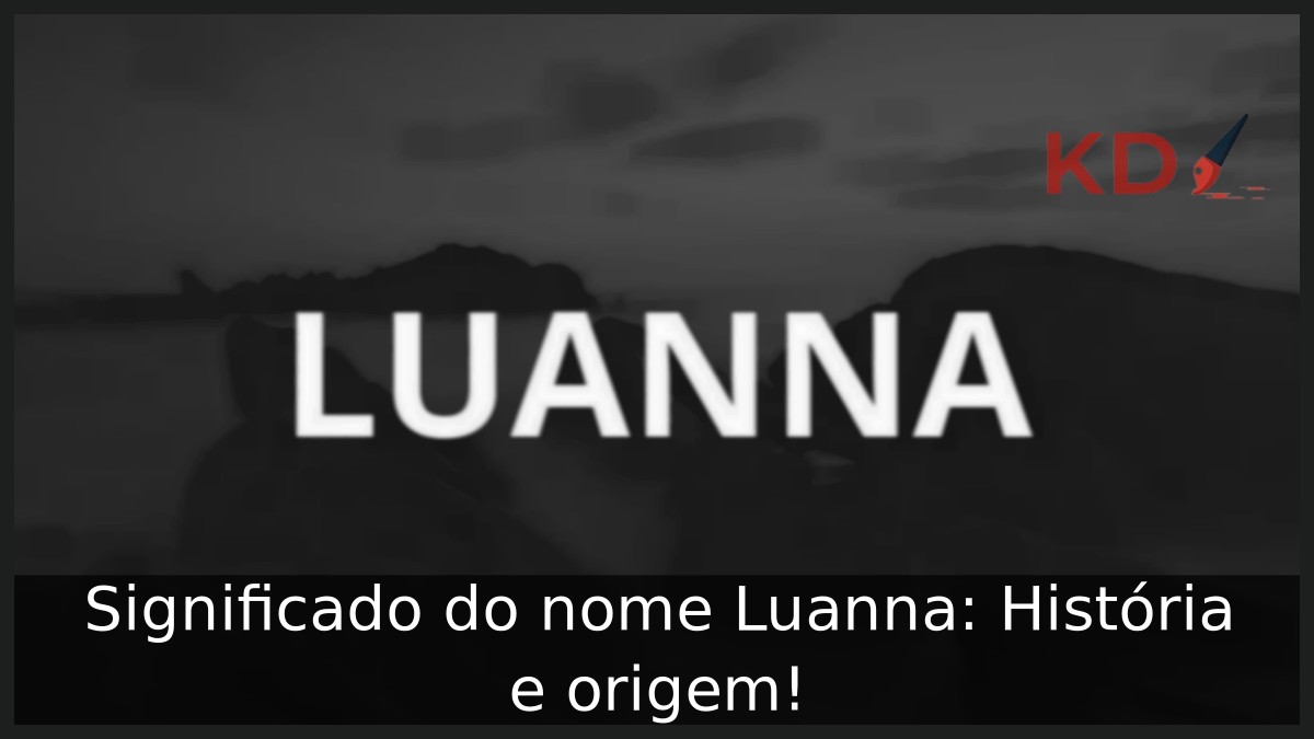 Significado do nome Luanna: História e origem! 9 Significado do nome Luanna: História e origem!