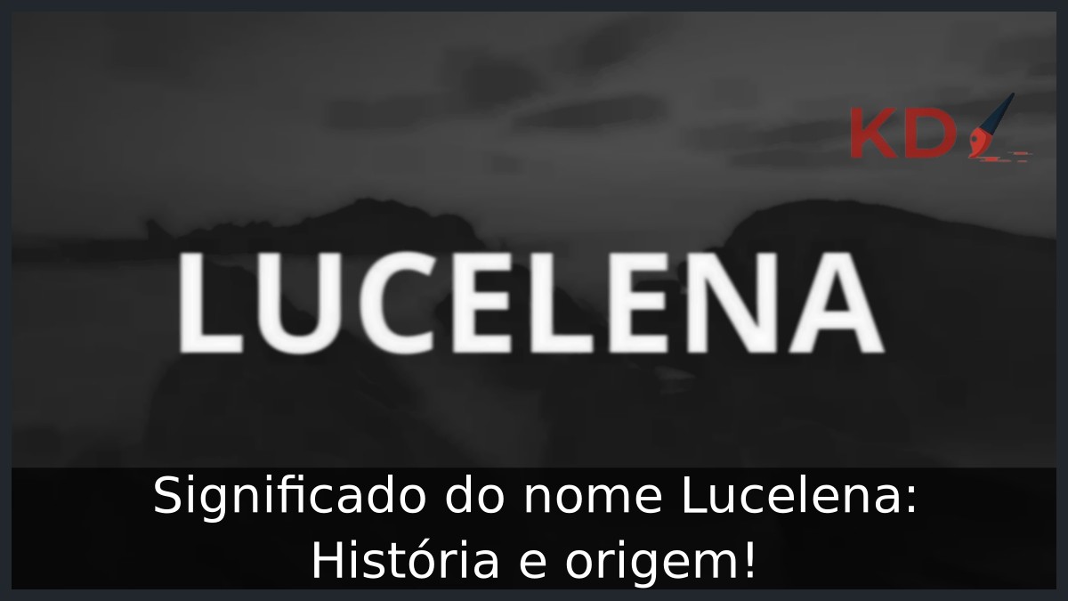 Significado do nome Lucelena: História e origem! 1 Significado do nome Lucelena: História e origem!
