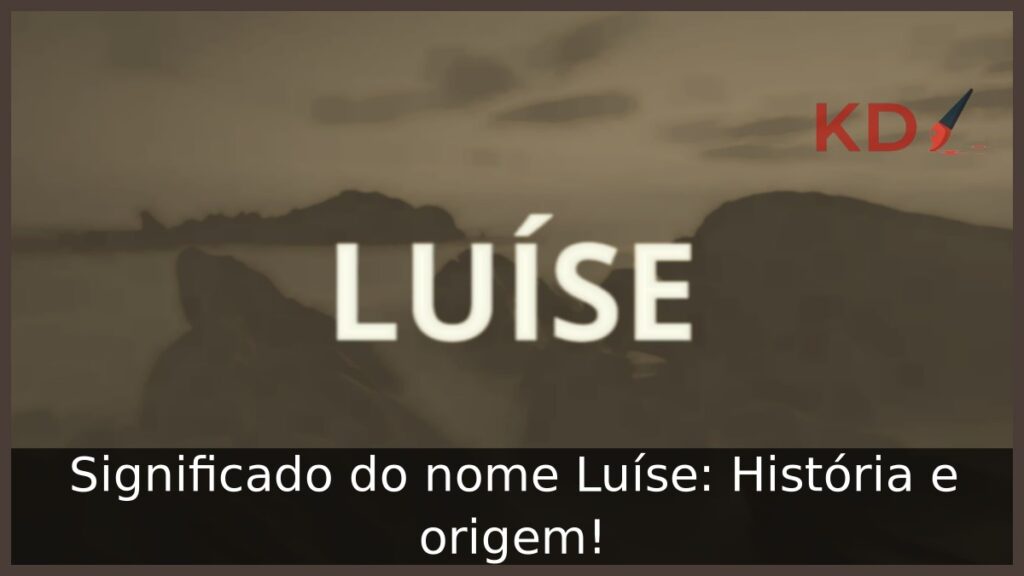 Significado do nome Luíse: História e origem!