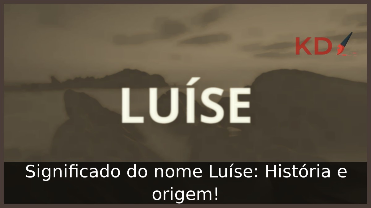 Significado do nome Luíse: História e origem! 11 Significado do nome Luíse: História e origem!