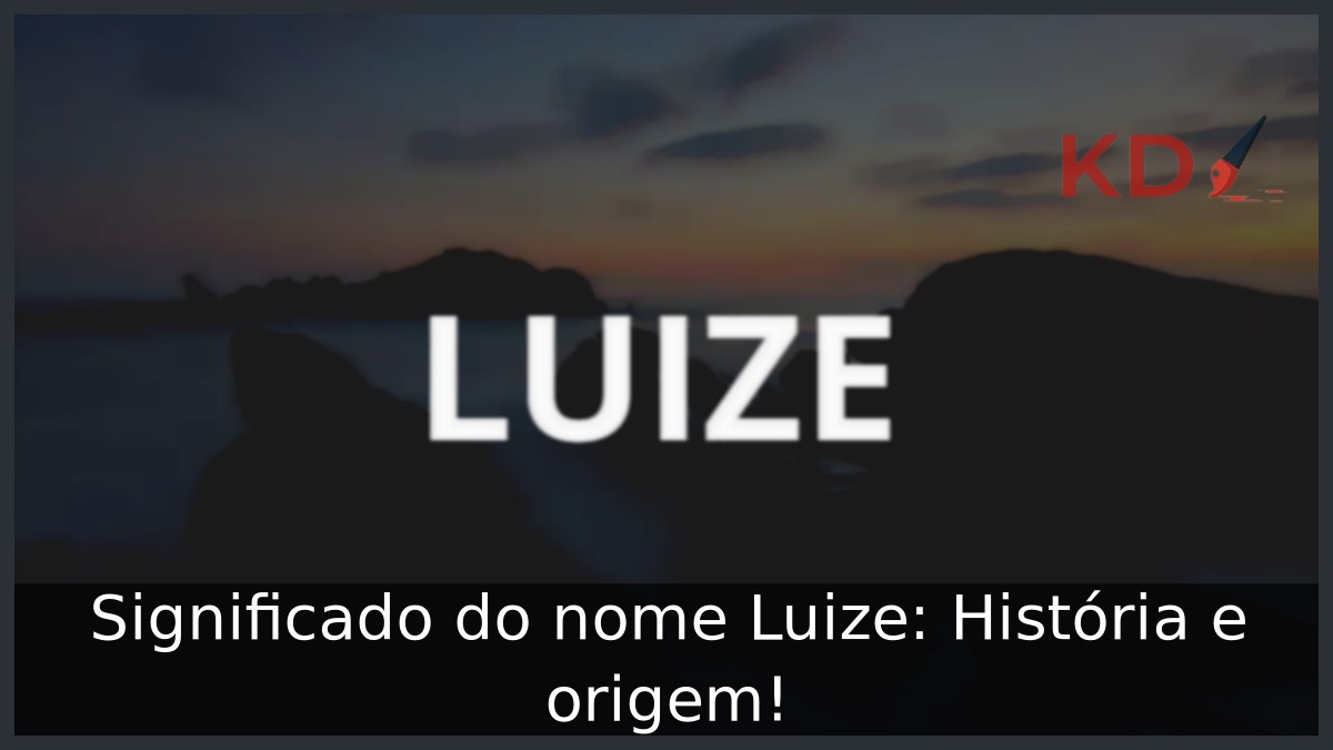 Significado do nome Luize: História e origem! 9 Significado do nome Luize: História e origem!