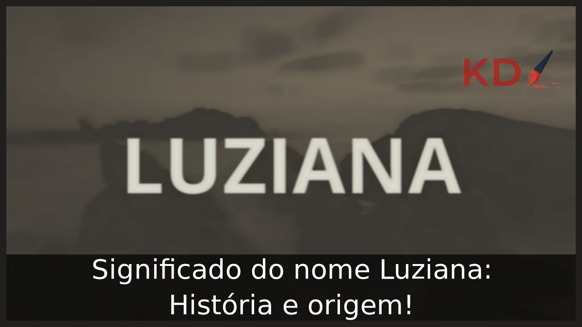Significado do nome Luziana: História e origem! 4 Significado do nome Luziana: História e origem!