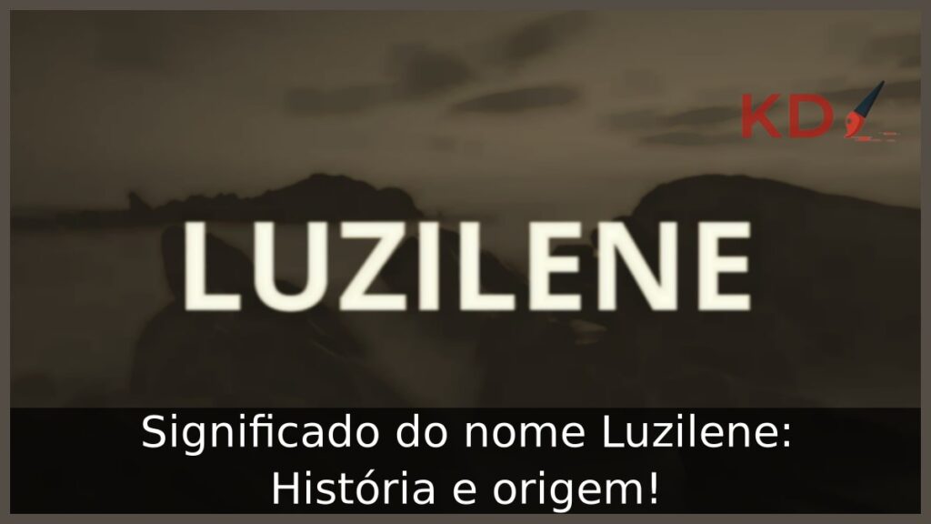 Significado do nome Luzilene: História e origem!