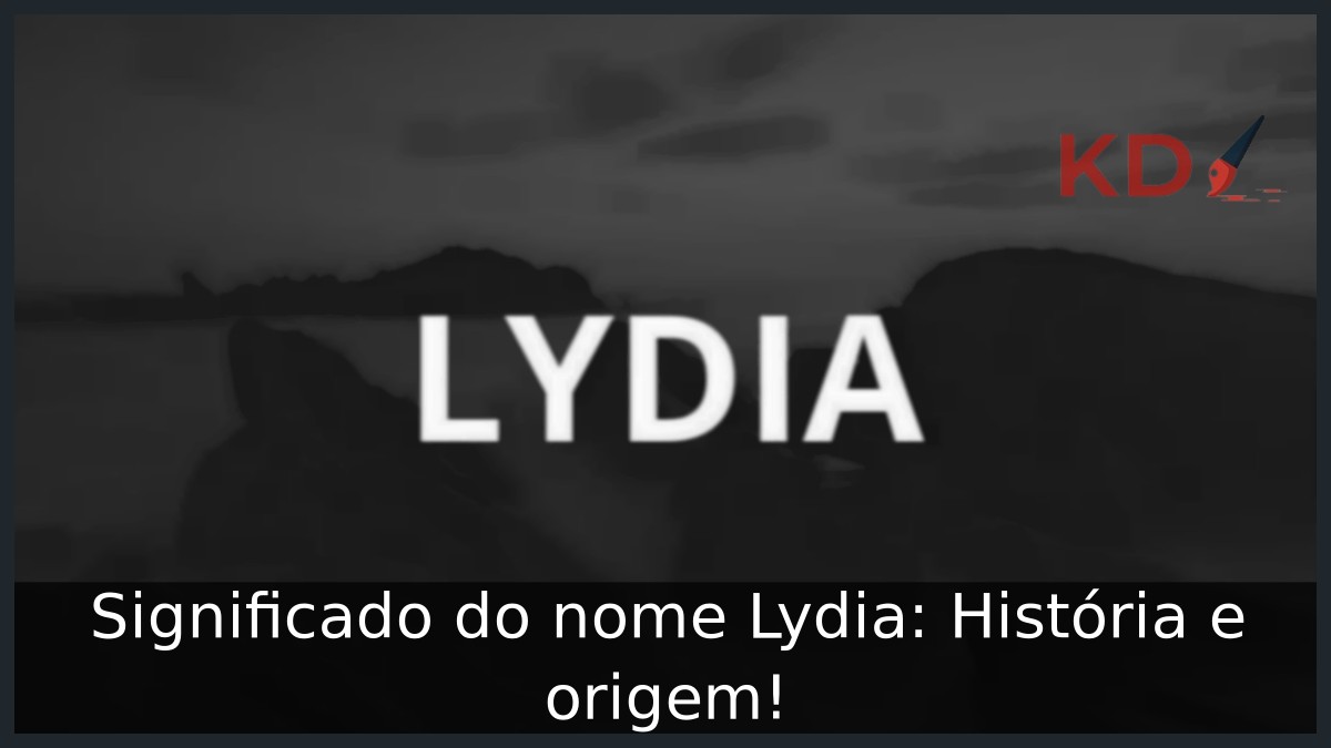 Significado do nome Lydia: História e origem! 10 Significado do nome Lydia: História e origem!