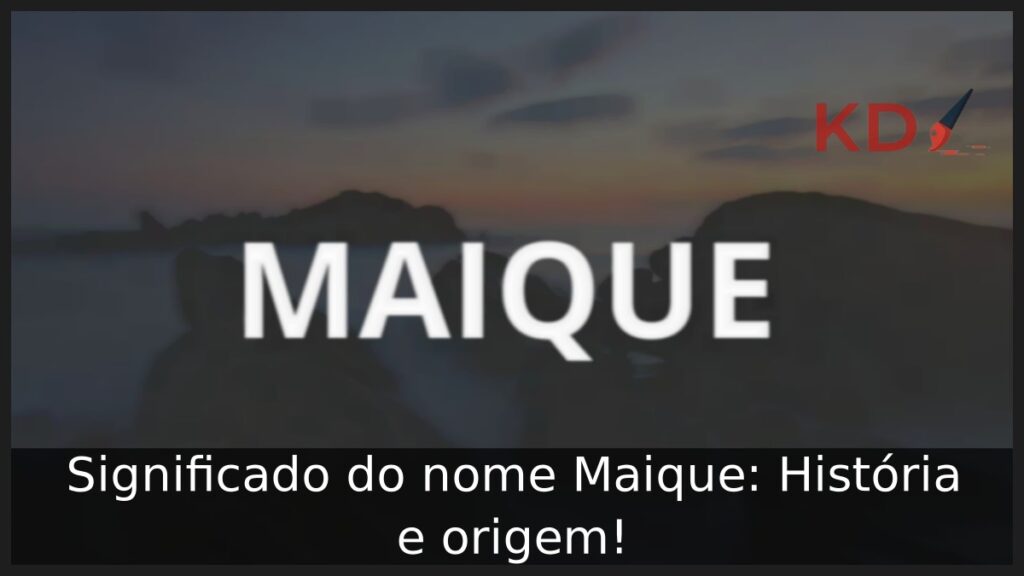 Significado do nome Maique: História e origem!