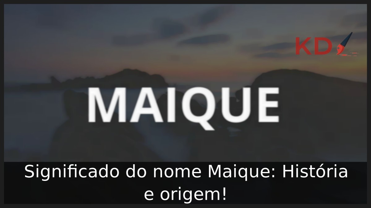 Significado do nome Maique: História e origem! 3 Significado do nome Maique: História e origem!