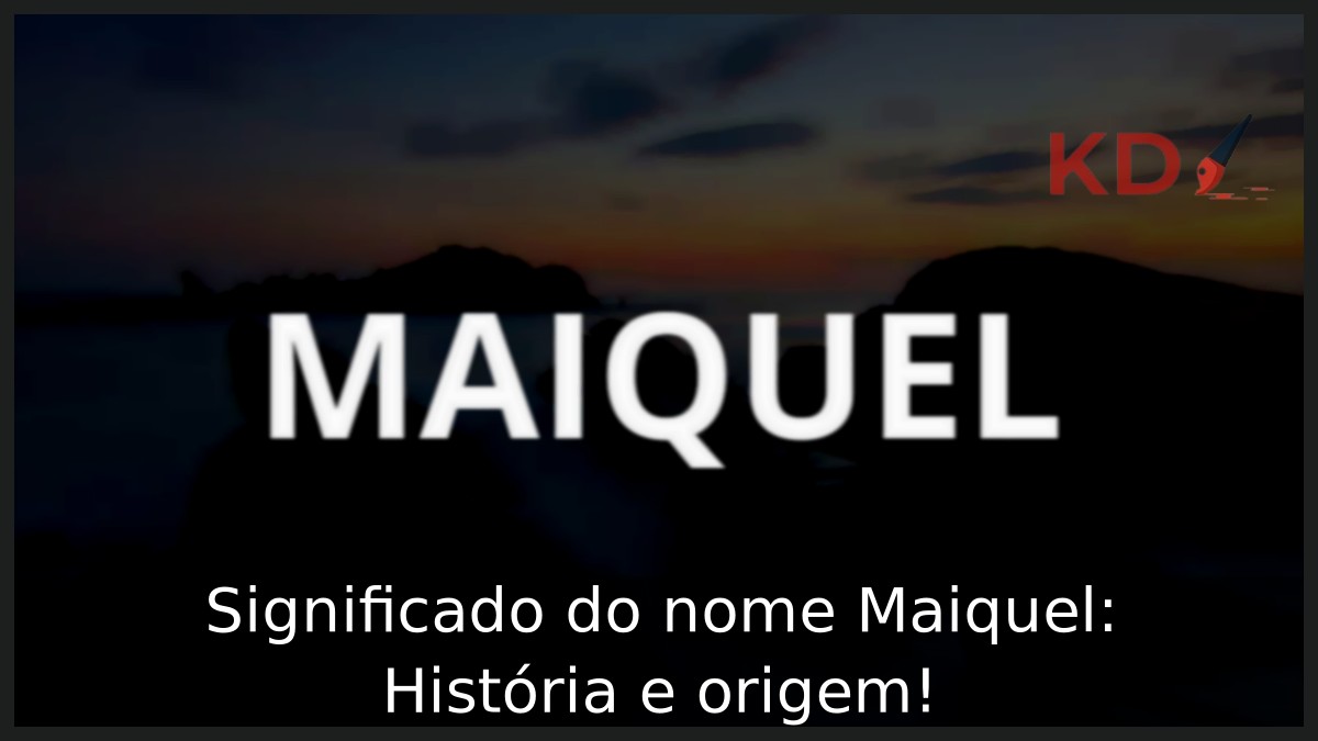 Significado do nome Maiquel: História e origem! 1 Significado do nome Maiquel: História e origem!