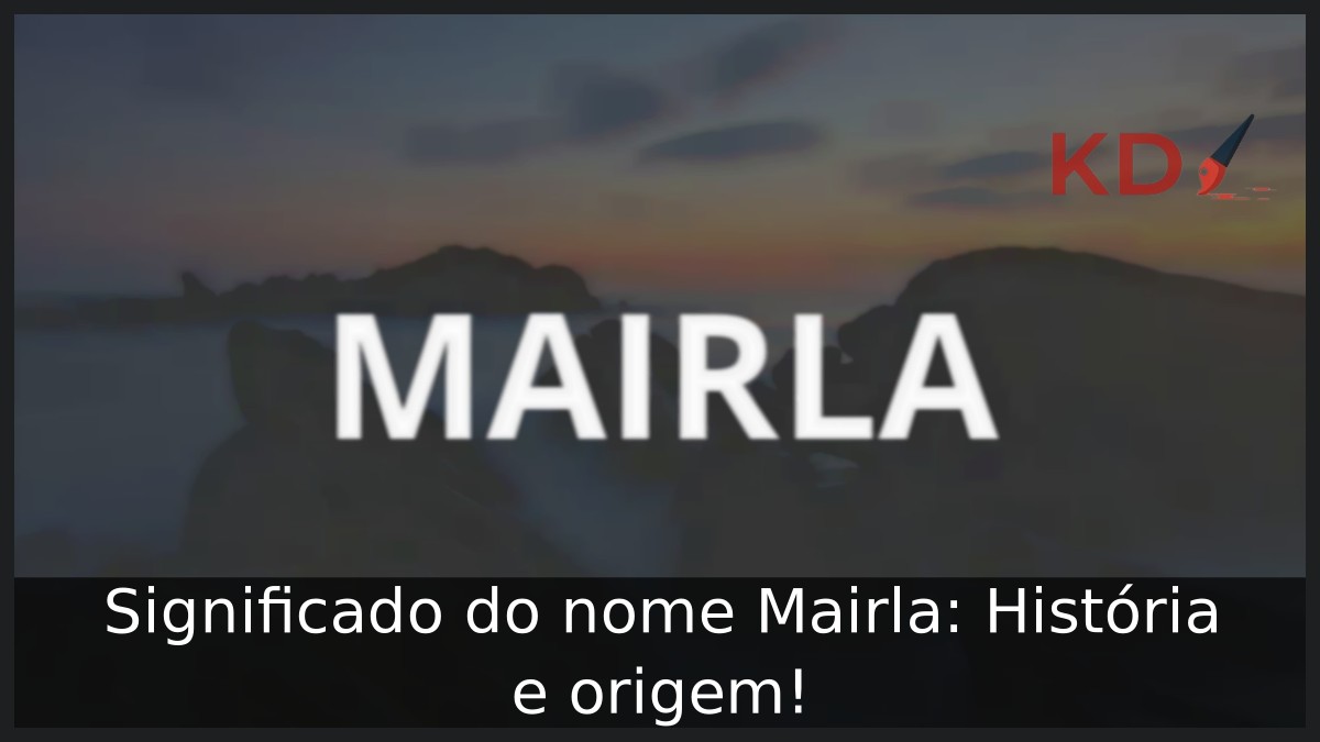 Significado do nome Mairla: História e origem! 8 Significado do nome Mairla: História e origem!