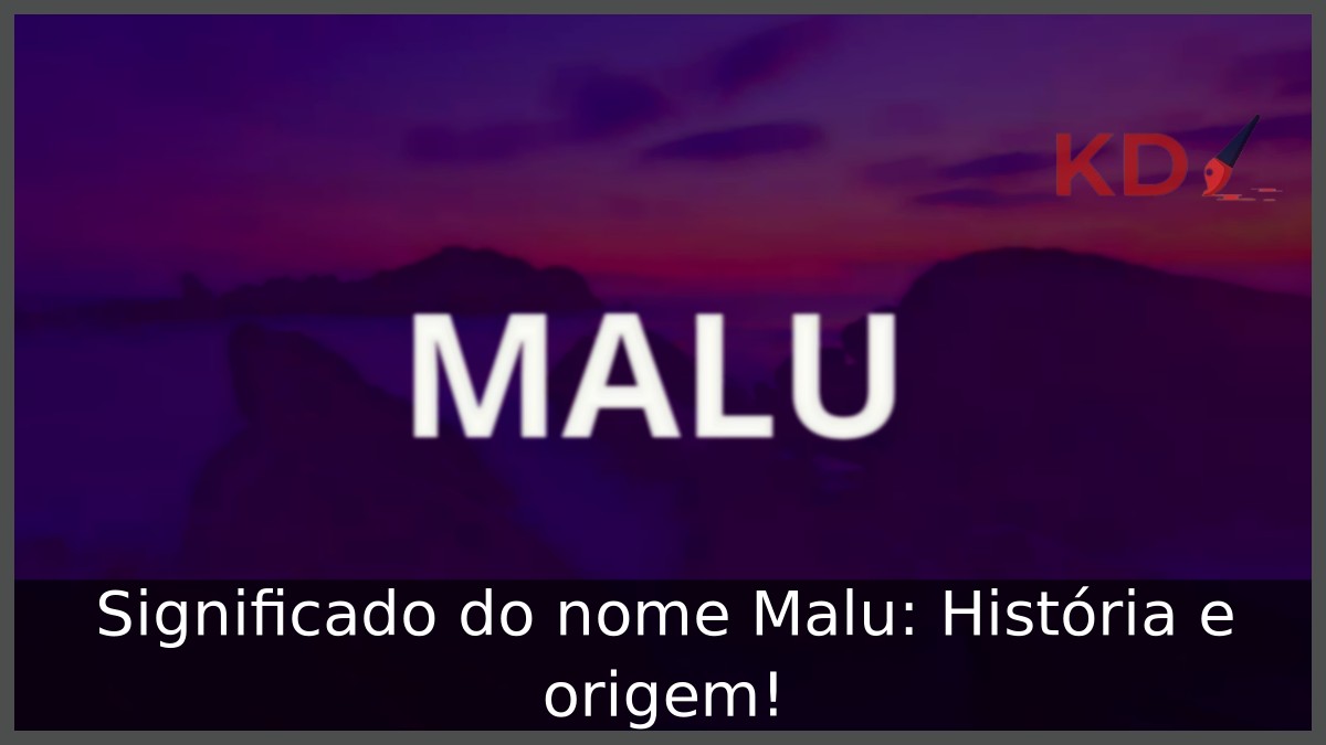 Significado do nome Malu: História e origem! 12 Significado do nome Malu: História e origem!