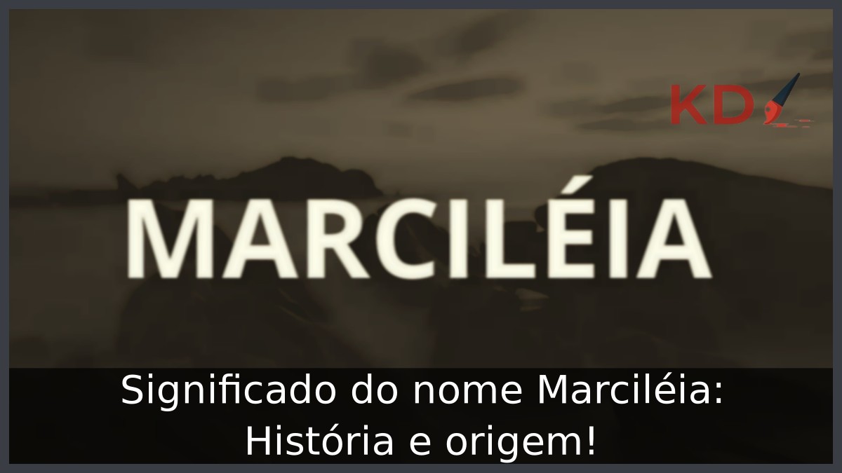Significado do nome Marciléia: História e origem! 1 Significado do nome Marciléia: História e origem!