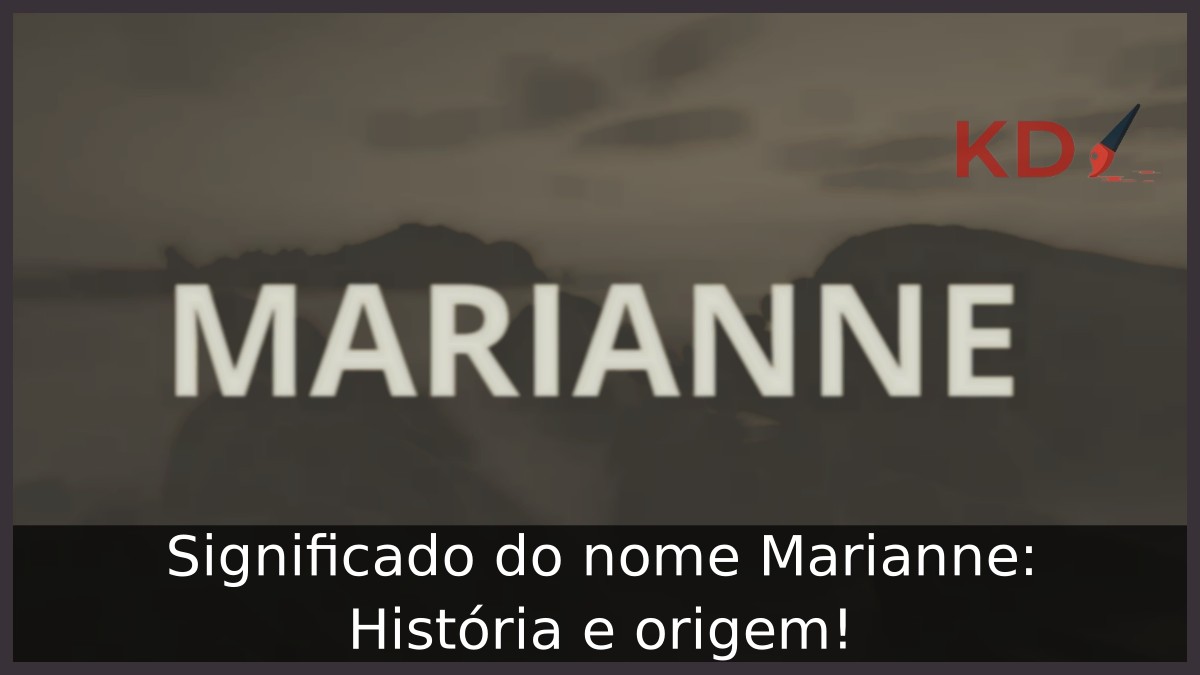 Significado do nome Marianne: História e origem! 11 Significado do nome Marianne: História e origem!