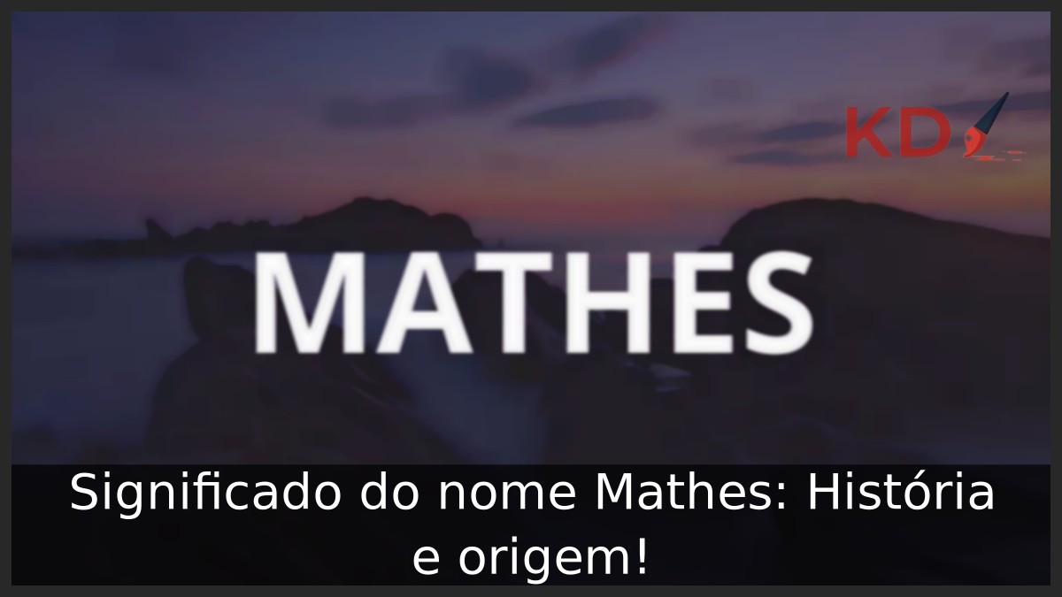 Significado do nome Mathes: História e origem! 1 Significado do nome Mathes: História e origem!
