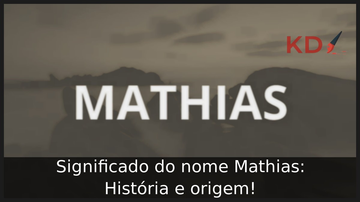 Significado do nome Mathias: História e origem! 12 Significado do nome Mathias: História e origem!