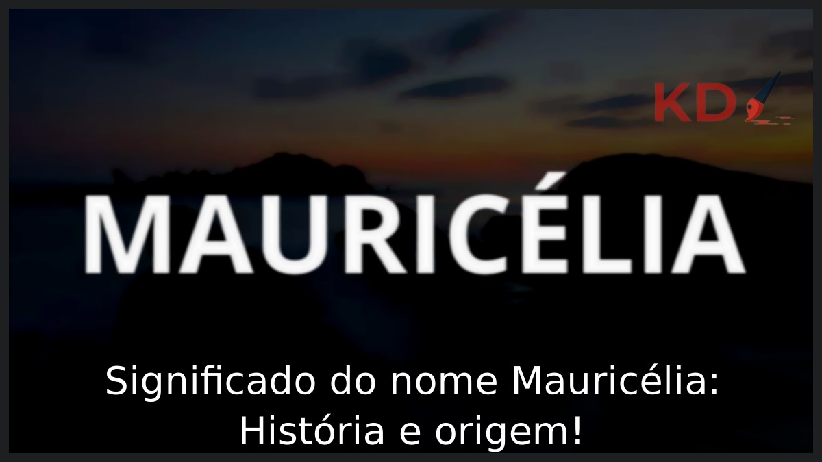 Significado do nome Mauricélia: História e origem! 2 Significado do nome Mauricélia: História e origem!