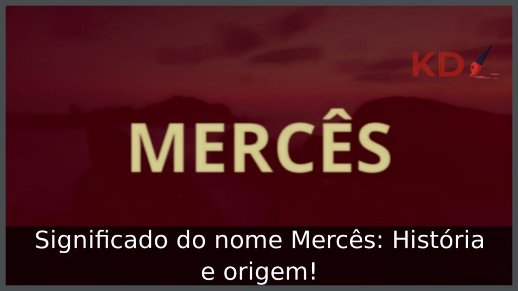 Significado do nome Mercês: História e origem!