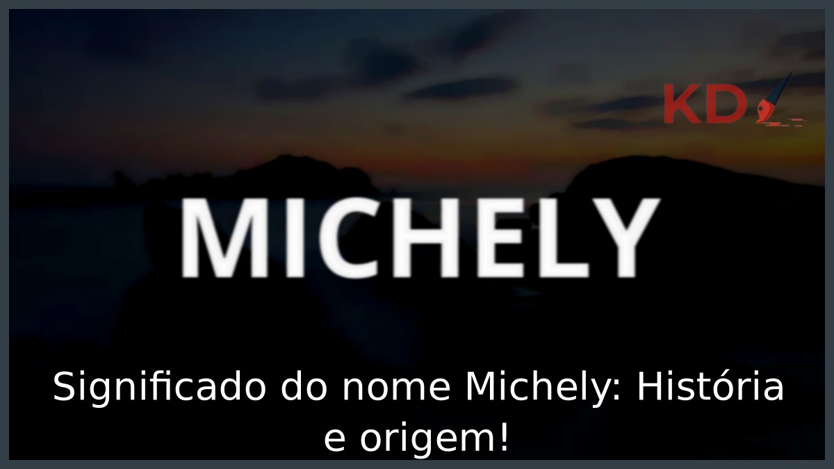 Significado do nome Michely: História e origem! 10 Significado do nome Michely: História e origem!