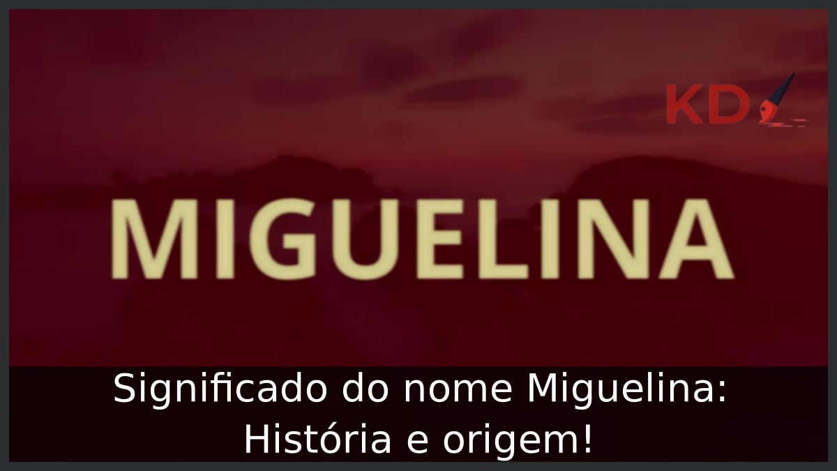 Significado do nome Miguelina: História e origem! 5 Significado do nome Miguelina: História e origem!