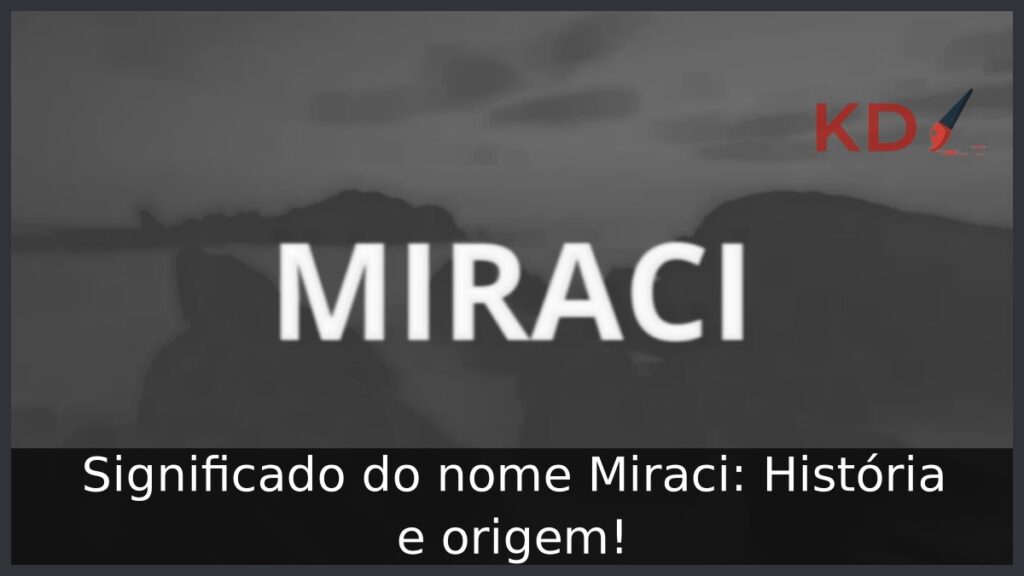 Significado do nome Miraci: História e origem!