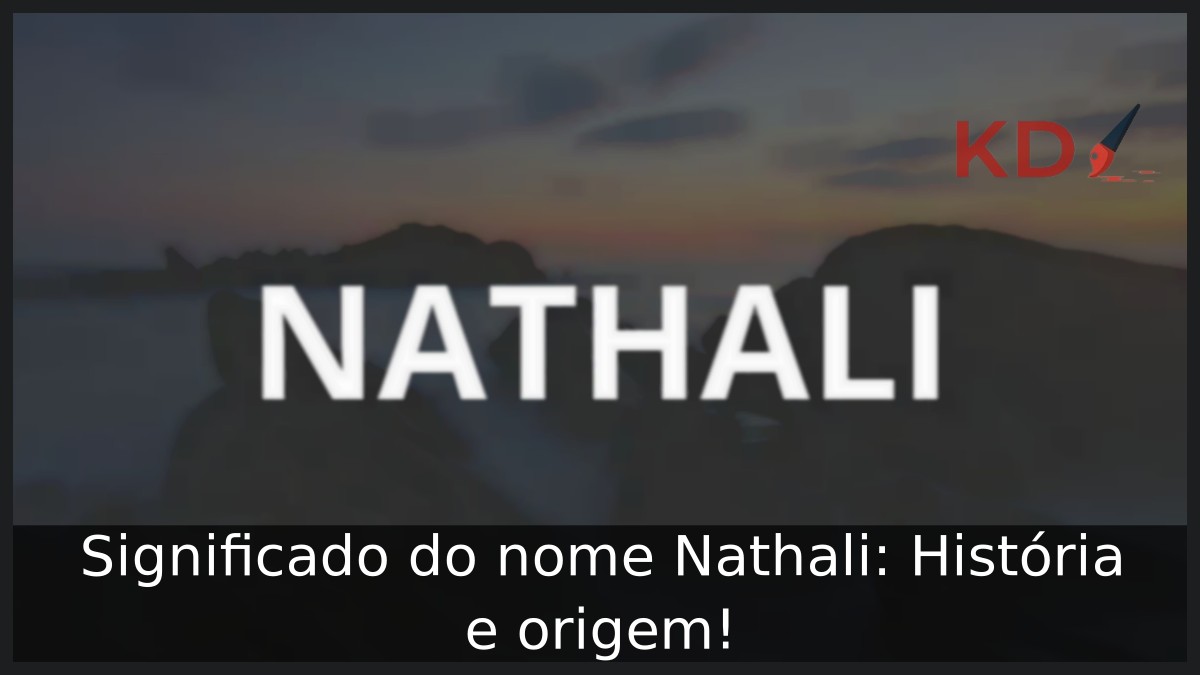 Significado do nome Nathali: História e origem! 8 Significado do nome Nathali: História e origem!
