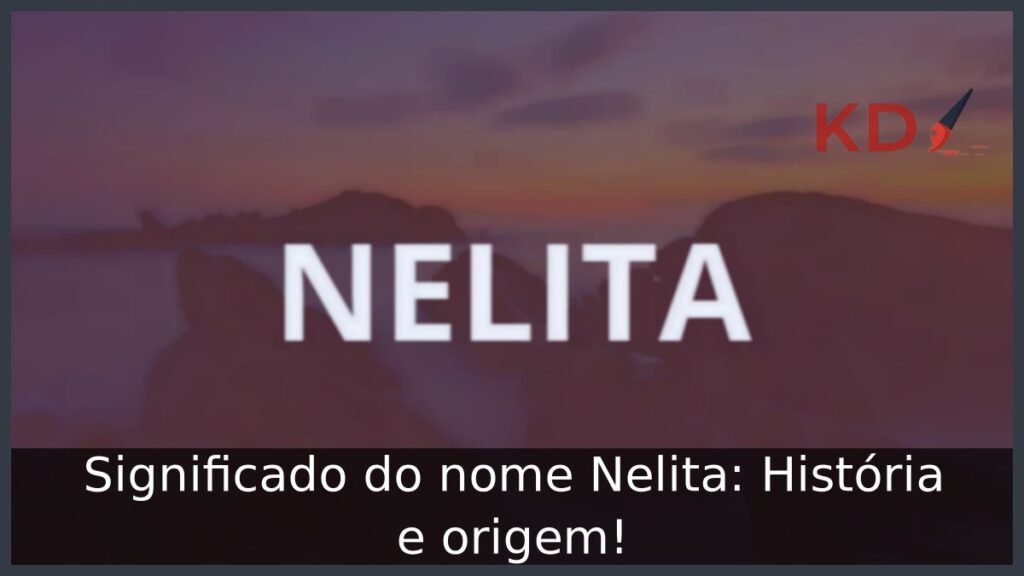 Significado do nome Nelita: História e origem! 1 Significado do nome Nelita: História e origem!