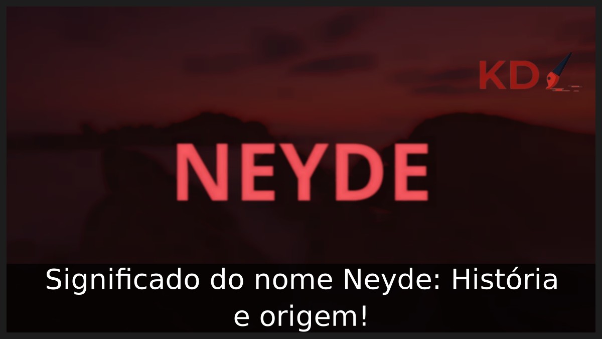 Significado do nome Neyde: História e origem! 12 Significado do nome Neyde: História e origem!