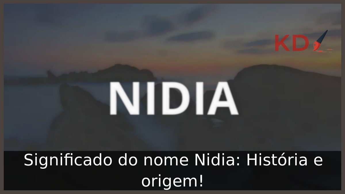 Significado do nome Nidia: História e origem!