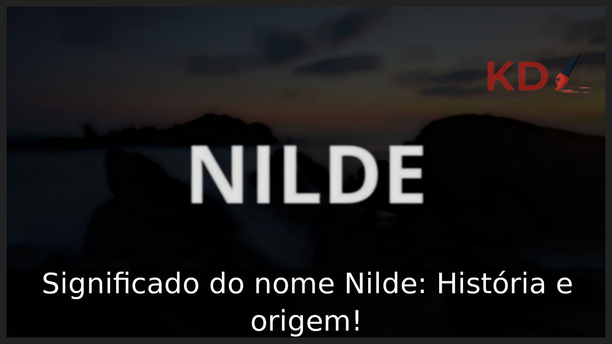 Significado do nome Nilde: História e origem! 3 Significado do nome Nilde: História e origem!