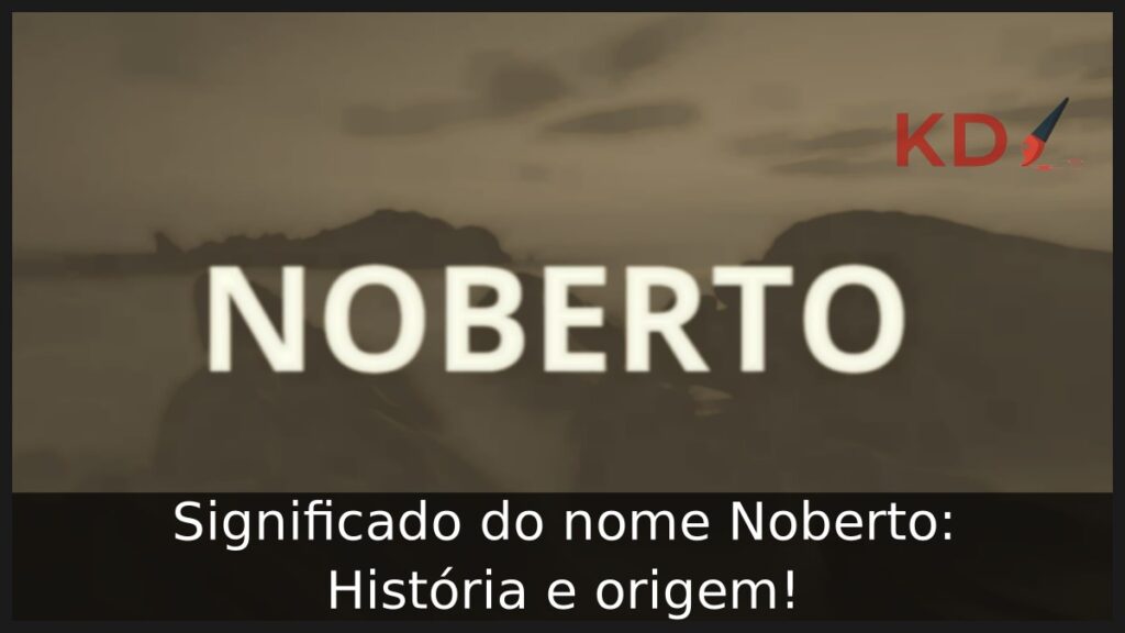 Significado do nome Noberto: História e origem!