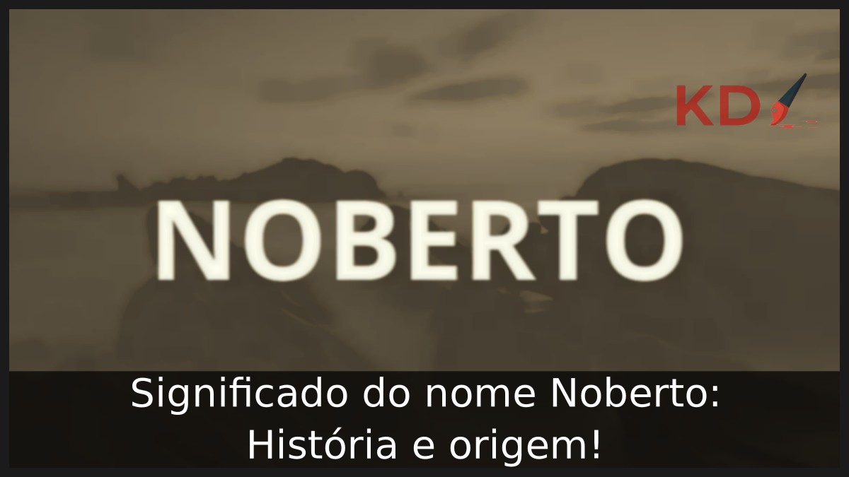 Significado do nome Noberto: História e origem!