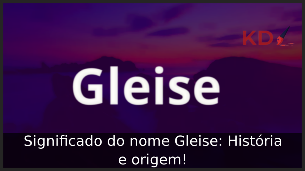 Significado do nome Gleise: História e origem! 1 Significado do nome Gleise