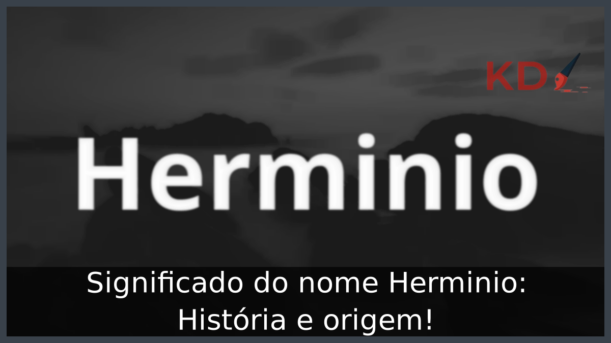 Significado do nome Herminio: História e origem! 7 Significado do nome Herminio