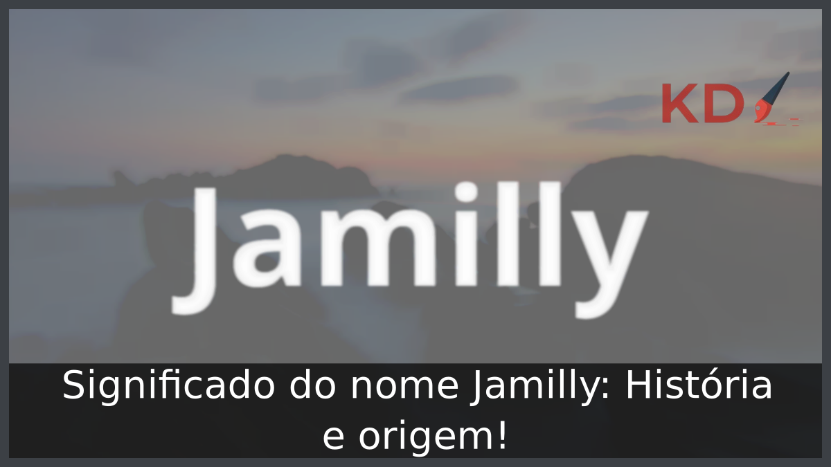 Significado do nome Jamilly: História e origem! 9 Significado do nome Jamilly