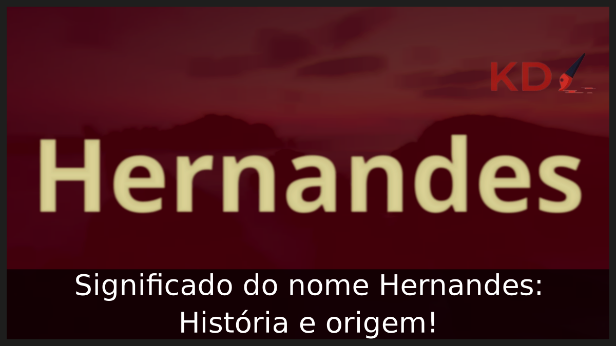 Significado do nome Hernandes: História e origem! 4 Significado do nome Hernandes