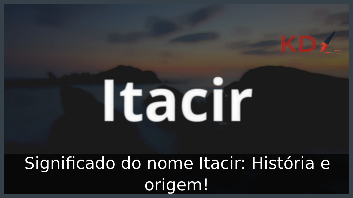Significado do nome Itacir: História e origem! 11 Significado do nome Itacir