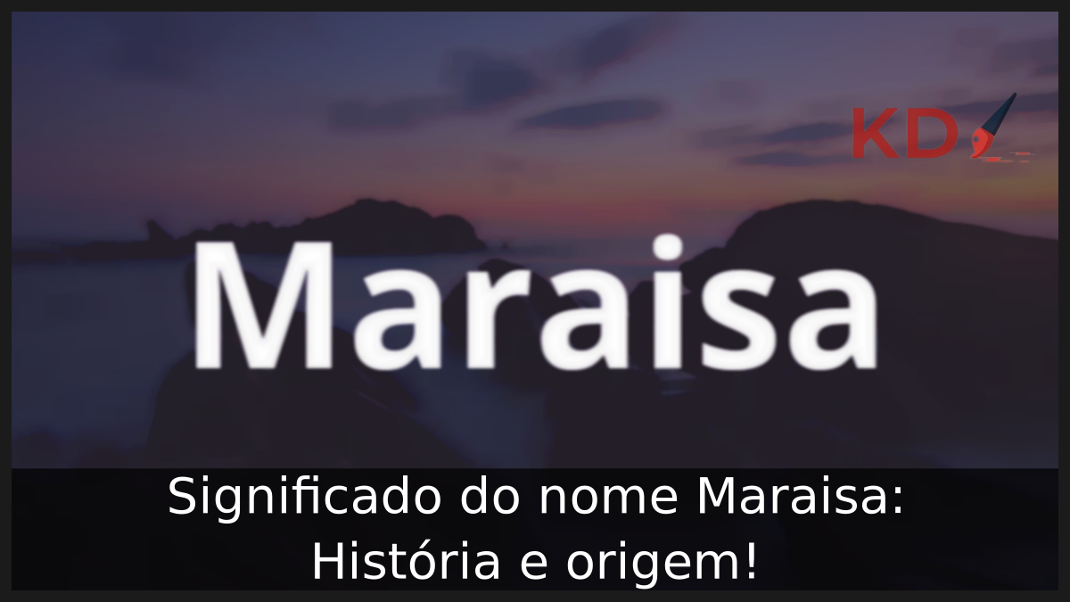 Significado do nome Maraisa: História e origem! 5 Significado do nome Maraisa