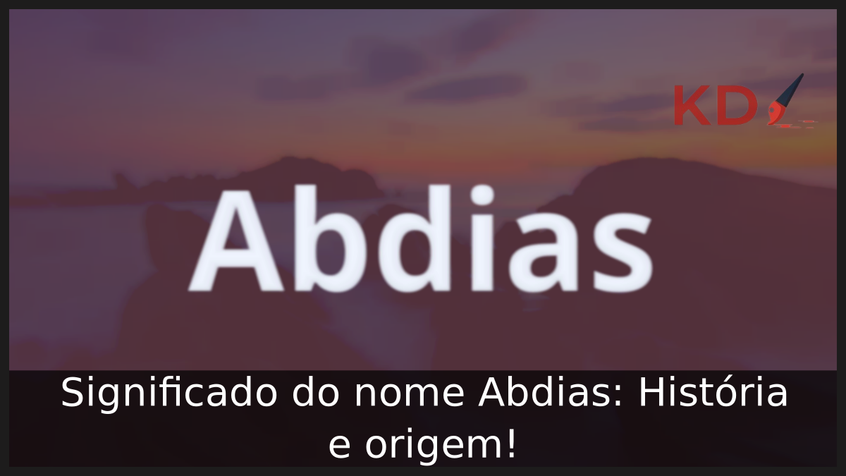 Significado do nome Abdias: História e origem! 11 Significado do nome Abdias