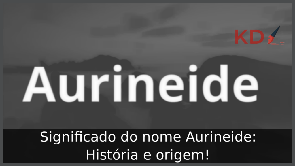 Significado do nome Aurineide 