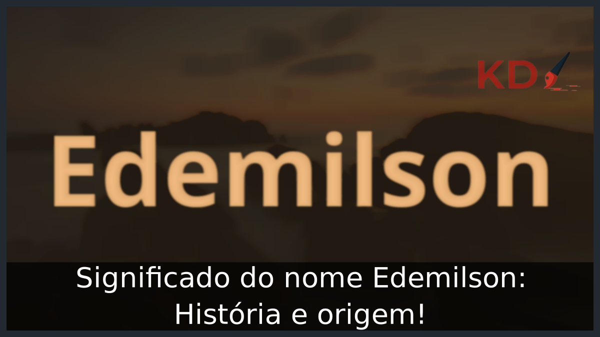 Significado do nome Edemilson: História e origem! 9 Significado do nome Edemilson