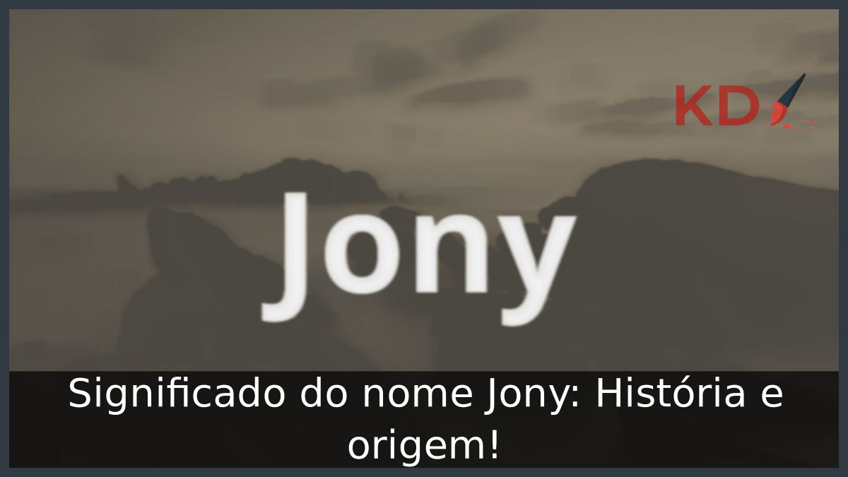 Significado do nome Jony: História e origem! 2 Significado do nome Jony