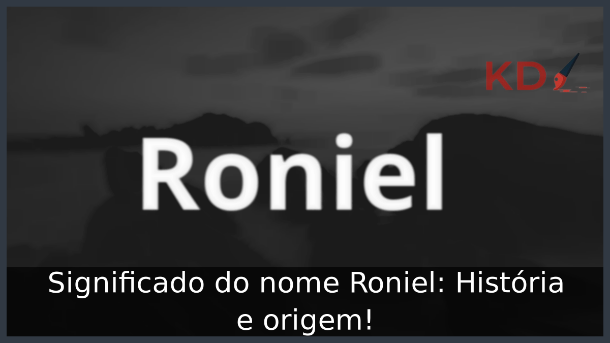 Significado do nome Roniel: História e origem! 4 Significado do nome Roniel