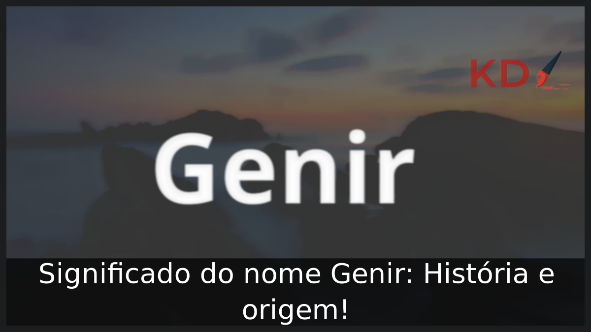 Significado do nome Genir: História e origem! 6 Significado do nome Genir