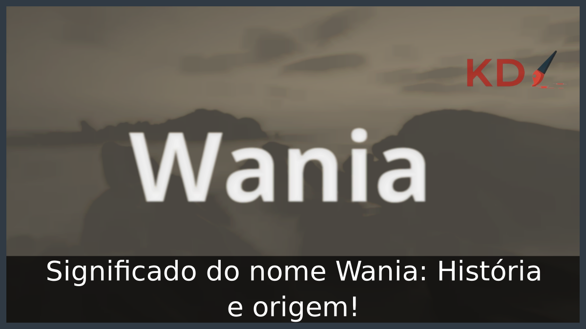 Significado do nome Wania: História e origem! 10 Significado do nome Wania