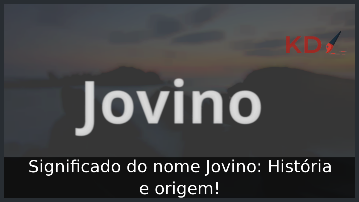 Significado do nome Jovino: História e origem! 8 Significado do nome Jovino