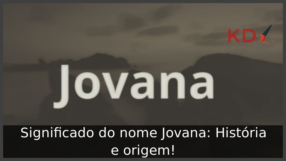 Significado do nome Jovana: História e origem! 2 Significado do nome Jovana