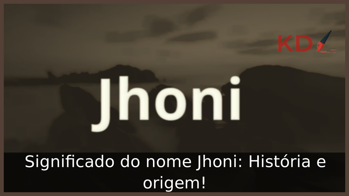 Significado do nome Jhoni: História e origem! 6 Significado do nome Jhoni