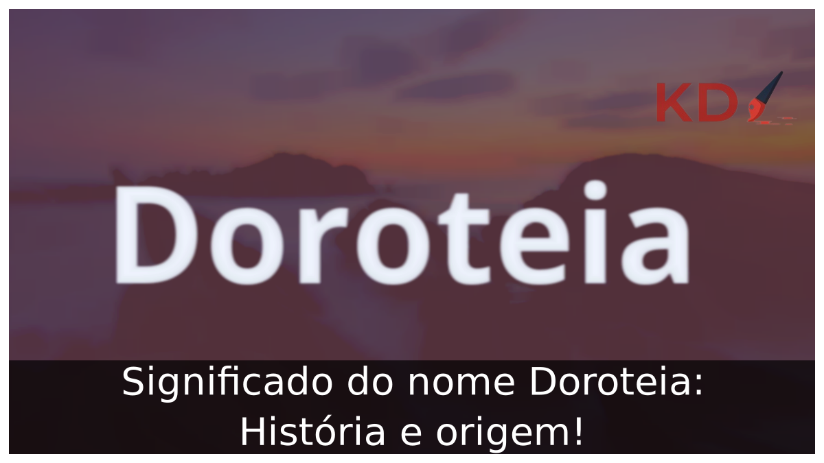 Significado do nome Doroteia: História e origem! 10 Significado do nome Doroteia