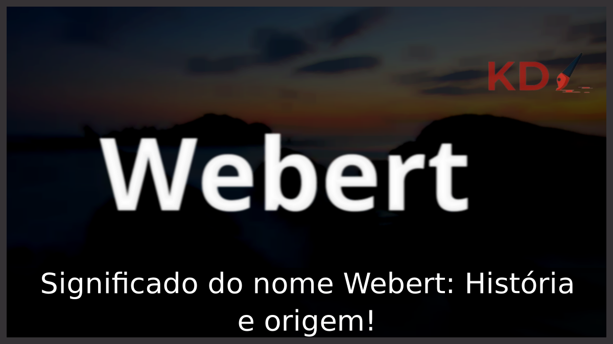Significado do nome Webert: História e origem! 12 Significado do nome Webert