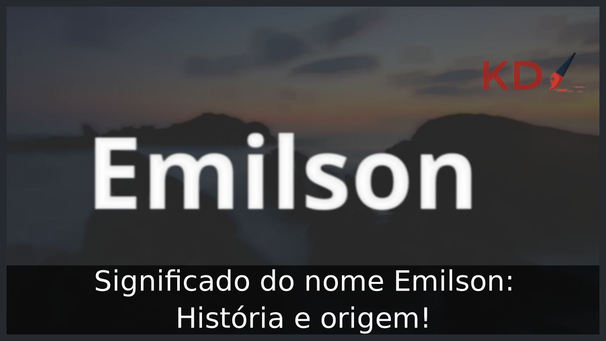 Significado do nome Emilson: História e origem! 5 Significado do nome Emilson