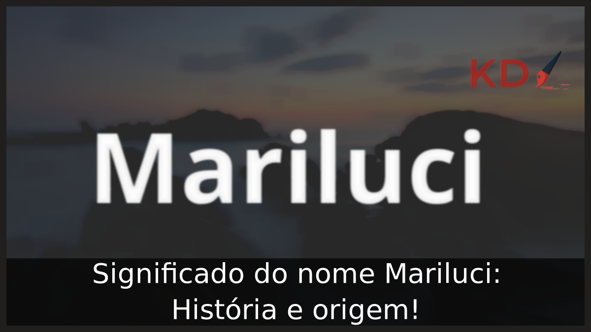Significado do nome Mariluci: História e origem! 1 Significado do nome Mariluci